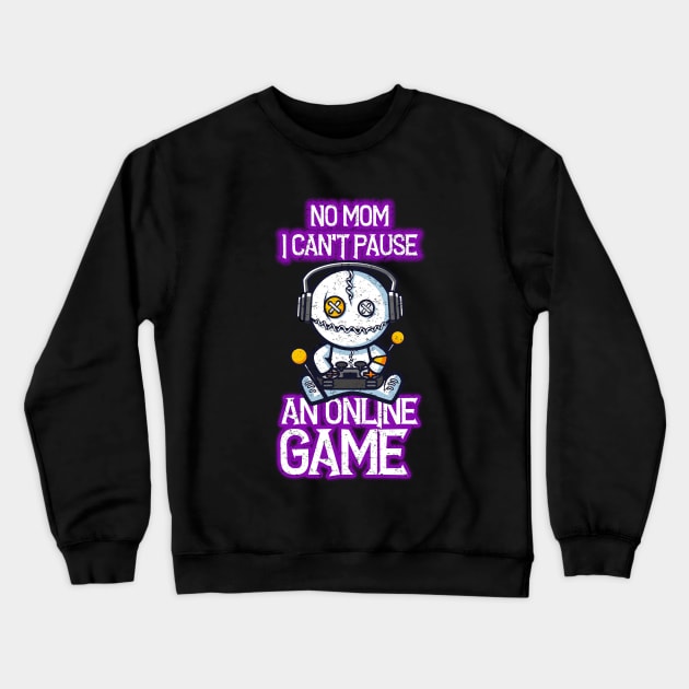 No mom, I can't pause an online game - funny online gamer Crewneck Sweatshirt by kevenwal